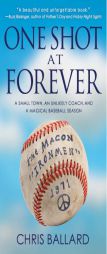One Shot at Forever: A Small Town, an Unlikely Coach, and a Magical Baseball Season  by Chris Ballard Paperback Book
