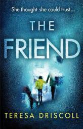 The Friend by Teresa Driscoll Paperback Book