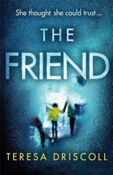 The Friend by Teresa Driscoll Paperback Book