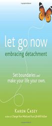 Let Go Now: Embracing Detachment by Karen Casey Paperback Book