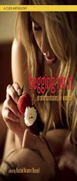 Begging for It: Female Fantasy Erotica by Rachel Kramer Bussel Paperback Book