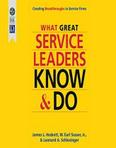 What Great Service Leaders Know and Do: Creating Breakthroughs in Service Firms by James Heskett Paperback Book