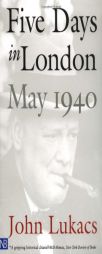 Five Days in London: May 1940 by John Lukacs Paperback Book