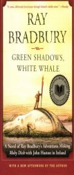 Green Shadows, White Whale of Ray Bradbury's Adventures Making Moby Dick with John Huston in Ireland by Ray Bradbury Paperback Book