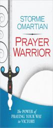 Prayer Warrior: The Power of Praying? Your Way to Victory by Stormie Omartian Paperback Book