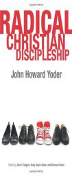 Radical Christian Discipleship by John Howard Yoder Paperback Book
