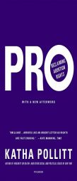 Pro: Reclaiming Abortion Rights by Katha Pollitt Paperback Book