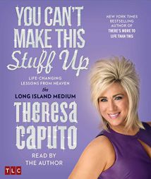 You Can't Make This Stuff Up: Life Changing Lessons from Heaven by Theresa Caputo Paperback Book