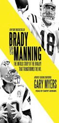 Brady vs. Manning: The Untold Story of the Rivalry that Transformed the NFL by Gary Myers Paperback Book