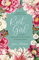 Rest, Girl: A Journey from Exhausted and Stressed to Entirely Blessed by Jami Amerine Paperback Book