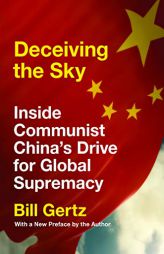 Deceiving the Sky: Inside Communist China's Drive for Global Supremacy by Bill Gertz Paperback Book