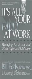 It's All Your Fault at Work!: Managing Narcissists and Other High-Conflict People by Bill Eddy Paperback Book