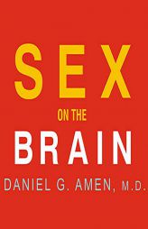 Sex on the Brain: 12 Lessons to Enhance Your Love Life by Daniel G. Amen Paperback Book