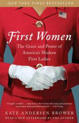 First Women: The Grace and Power of America's Modern First Ladies by Kate Andersen Brower Paperback Book