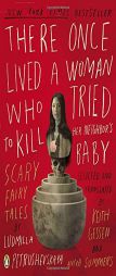 There Once Lived a Woman Who Tried to Kill Her Neighbor's Baby: Fairy Tales by Ludmilla Petrushevskaya by Ludmilla Petrushevskaya Paperback Book