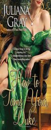 How to Tame Your Duke by Juliana Gray Paperback Book