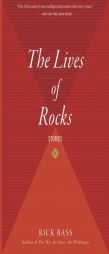 The Lives of Rocks by Rick Bass Paperback Book
