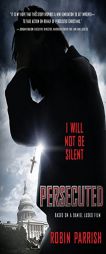 Persecuted: I Will Not Be Silent by Robin Parrish Paperback Book