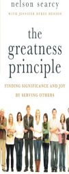Greatness Principle, The: Finding Significance and Joy by Serving Others by Nelson Searcy Paperback Book
