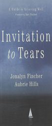 Invitation to Tears: A Guide to Grieving Well by Jonalyn Fincher Paperback Book