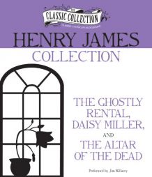 Henry James Collection: The Ghostly Rental, Daisy Miller, The Altar of the Dead by Henry James Paperback Book