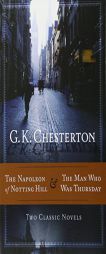 Chesterton Times Two: The Napoleon of Notting Hill & the Man Who Was Thursday by G. K. Chesterton Paperback Book