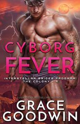 Cyborg Fever (Interstellar Brides(r) Program: The Colony) by Grace Goodwin Paperback Book