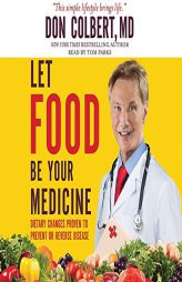 Let Food Be Your Medicine: Dietary Changes Proven to Prevent and Reverse Disease by Don Colbert Paperback Book