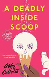 A Deadly Inside Scoop (An Ice Cream Parlor Mystery) by Abby Collette Paperback Book