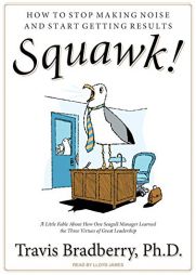 Squawk!: How to Stop Making Noise and Start Getting Results by Travis Bradberry Paperback Book