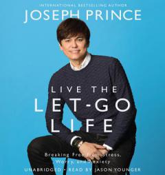 Live the Let-Go Life: Breaking Free from Stress, Worry, and Anxiety by Joseph Prince Paperback Book