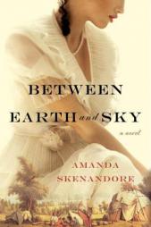 Between Earth and Sky by Amanda Skenandore Paperback Book