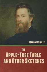The Apple-Tree Table, and Other Sketches by Herman Melville Paperback Book