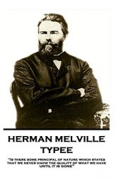 Herman Melville - Typee: Is There Some Principal of Nature Which States That We Never Know the Quality of What We Have Until It Is Gone by Herman Melville Paperback Book