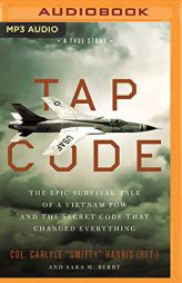 Tap Code: The Epic Survival Tale of a Vietnam POW and the Secret Code That Changed Everything by Carlyle 