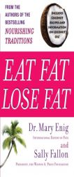Eat Fat, Lose Fat: The Healthy Alternative to Trans Fats by Mary Enig Paperback Book