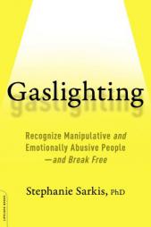 Gaslighting: Recognize Manipulative and Emotionally Abusive People--And Break Free by Stephanie Moulton Sarkis Paperback Book