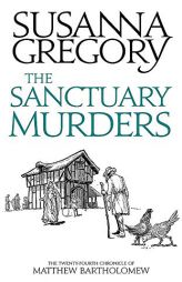 The Sanctuary Murders: The Twenty Fourth Chronicle of Matthew Bartholomew (Chronicles of Matthew Bartholomew) by Susanna Gregory Paperback Book