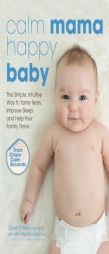 Calm Mama, Happy Baby: The Simple, Intuitive Way to Tame Tears, Improve Sleep, and Help Your Family Thrive by Derek Ichp Paperback Book