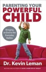 Parenting Your Powerful Child: Bringing an End to the Everyday Battles by Kevin Leman Paperback Book