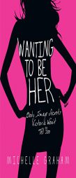 Wanting To Be Her: Body Image Secrets Victoria Won't Tell You by Michelle Graham Paperback Book