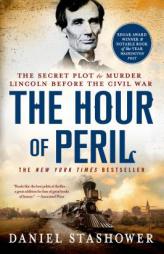 The Hour of Peril: The Secret Plot to Murder Lincoln Before the Civil War by Daniel Stashower Paperback Book