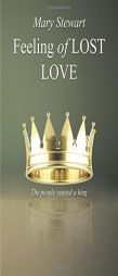 Feeling of Lost Love: The people wanted a king by Mary Stewart Paperback Book