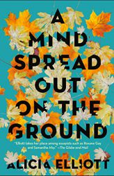 A Mind Spread Out on the Ground by Alicia Elliott Paperback Book