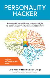 Personality Hacker: Harness the Power of Your Personality Type to Transform Your Work, Relationships, and Life by Joel Mark Witt Paperback Book