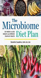 The Microbiome Diet Plan: Six Weeks to Lose Weight and Improve Your Gut Health by Danielle Capalino Paperback Book