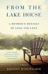 From the Lake House: A Mother's Odyssey of Loss and Love by Kristen Rademacher Paperback Book
