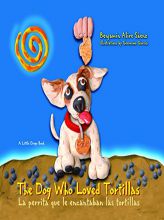 The Dog Who Loved Tortillas: La perrita que le encantaban las tortillas (Little Diego Book) (English and Spanish Edition) by Benjamin Alire Saenz Paperback Book