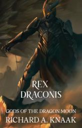 Rex Draconis: Gods of the Dragon Moon by Richard a. Knaak Paperback Book