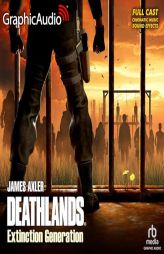 Extinction Generation [Dramatized Adaptation]: Deathlands 149 (Deathlands) by James Axler Paperback Book